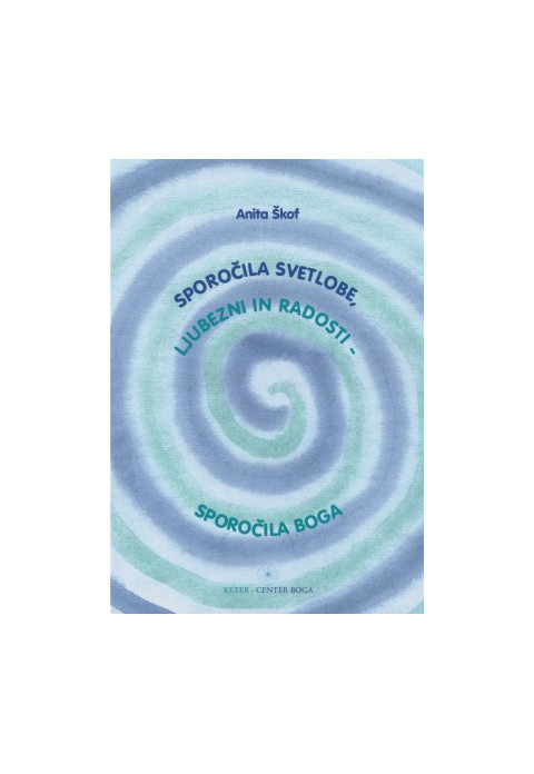 Sporočila svetlobe, ljubezni in radosti - Sporočila Boga - knjiga Anite Škof