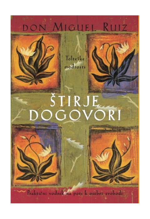 Knjiga Štirje dogovori Praktični vodnik na poti k osebni svobodi, Don Miguel Ruiz