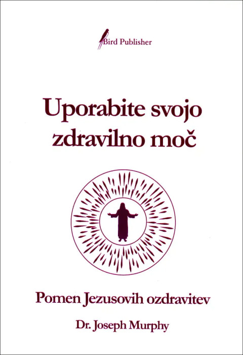 Uporabite svojo zdravilno moč, avtor knjige Joseph Murphy