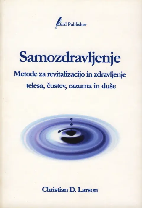 Samozdravljenje - Metode za revitalizacijo in zdravljenje telesa, čustev, razuma in duše, avtor Christian D. Larson