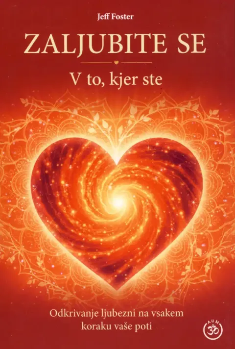 Knjiga Zaljubite se v to, kjer ste, avtor Jeff Foster