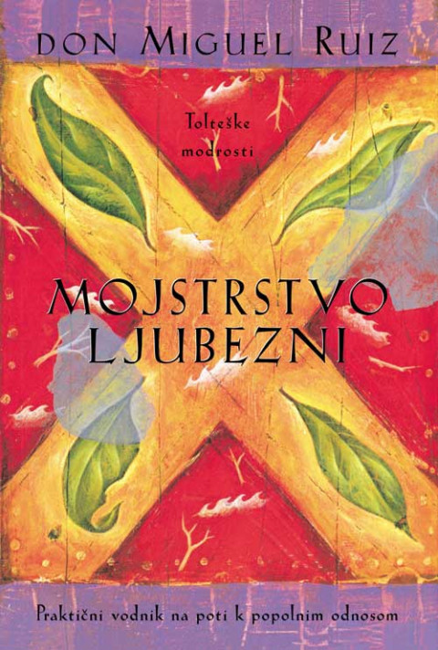 Knjiga Mojstrstvo ljubezni Praktični vodnik na poti k popolnim odnosom, Don Miguel Ruiz