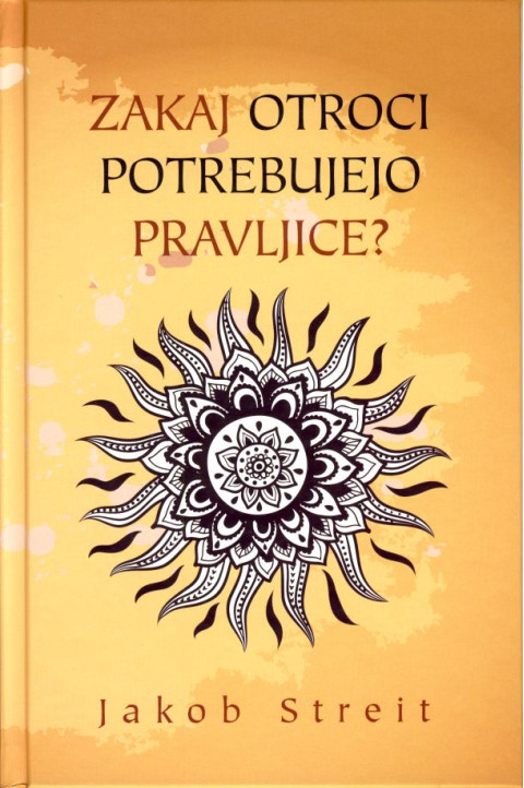 Knjiga Zakaj otroci potrebujejo pravljice? Avtor Jakob Streit