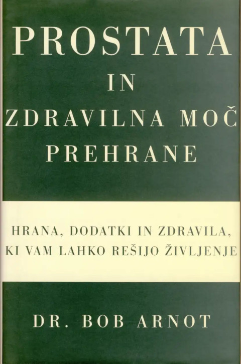Knjiga: Prostata in zdravilna moč prehrane, Dr. Bob Arnot – naslovnica knjige o prehrani, dopolnilih in zdravilih za zdravo prostato.