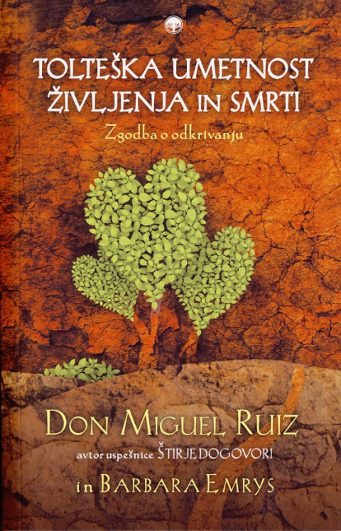 Knjiga Tolteška umetnost življenja in smrti Zgodba o odkrivanju, Don Miguel Ruiz