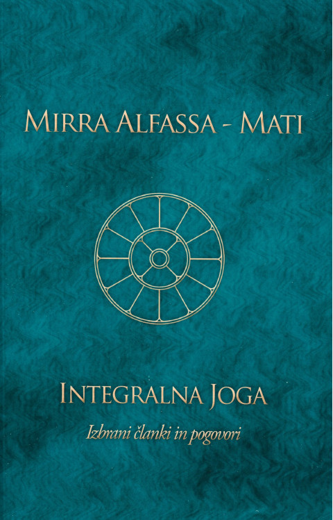 Knjiga Integralna joga Izbrani članki in pogovori, Mirra Alfassa - Mati