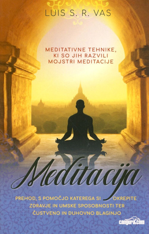 Meditacija - Meditativne tehnike, ki so jih razvili mojstri meditacije, avtor Louis S.R. Vas