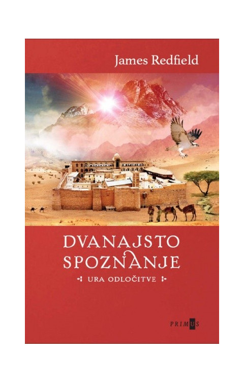 Knjiga Dvanajsto spoznanje: Ura odločitve avtorja Jamesa Redfielda, četrto delo iz celestinske serije.