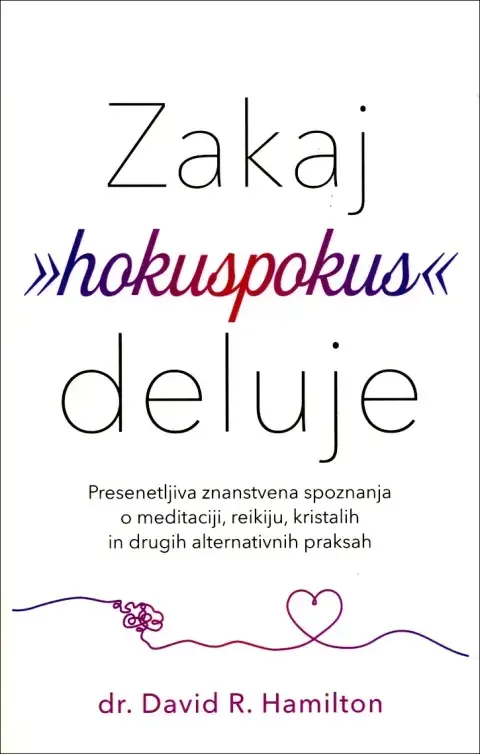 Naslovnica slovenske knjige Zakaj »hokuspokus« deluje avtorja dr. Davida R. Hamiltona