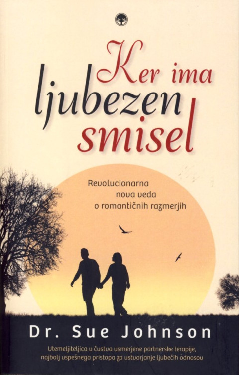 Knjiga Ker ima ljubezen smisel Revolucionarna nova veda o romantičnih razmerjih, Dr. Sue Johnson