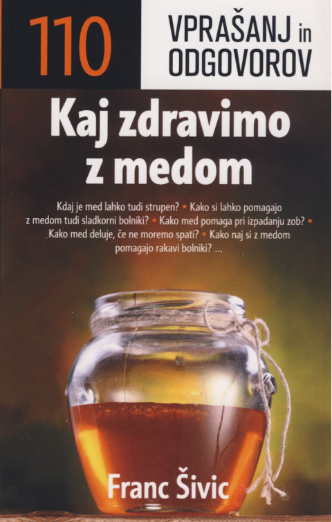 Priročnik Kaj zdravimo z medom avtorja Franca Šivica, ki opisuje uporabo čebeljih pridelkov v domači lekarni.