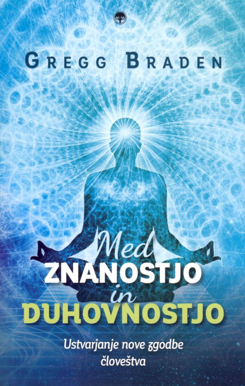 Knjiga Med znanostjo in duhovnostjo, avtor Gregg Braden