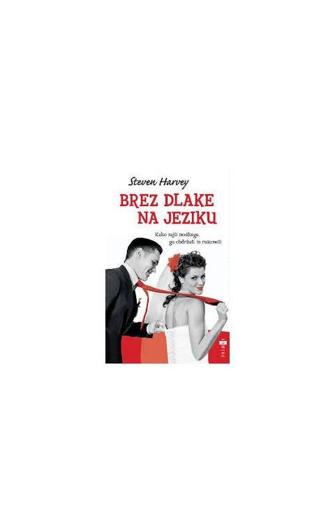 Brez dlake na jeziku - Kako najti moškega, ga obdržati in razumeti