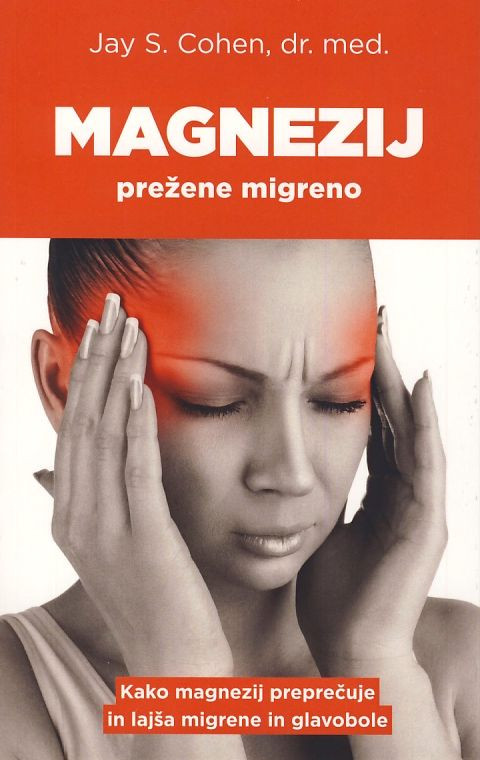 Knjiga Magnezij prežene migreno avtorja Jaya S. Cohena, dr. med., priročnik o uporabi magnezija proti glavobolom.