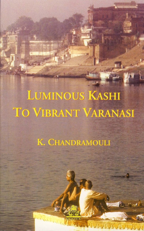 Knjiga Luminous Kashi to Vibrant Varanasi, avtor K. Chandramouli