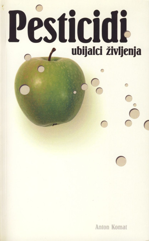 Pesticidi, ubijalci življenja - knjiga Anotna Komata