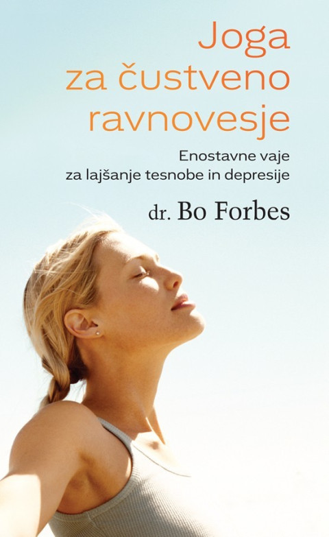 Joga za čustveno ravnovesje - knjiga Bo Forbes z enostavnimi vajami za lajšanje tesnobe in depresije